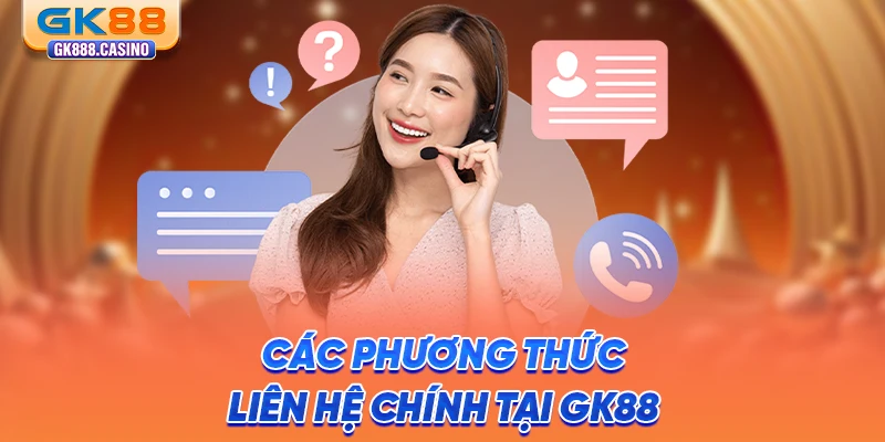 Liên hệ GK88: Hỗ Trợ Chuyên Nghiệp, Giải Đáp Nhanh 24/24 cac-phuong-thuc-lien-he-chinh-tai-gk88