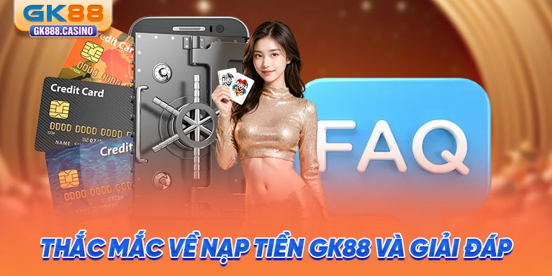 Nạp Tiền GK88: Giao Dịch Nhanh Chóng, Cam Kết Minh Bạch thac-mac-ve-nap-tien-gk88-va-giai-dap